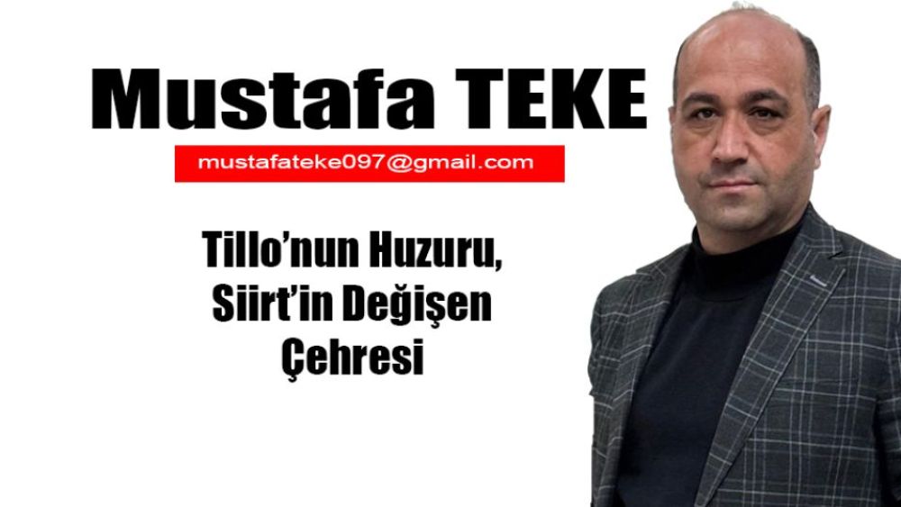 Tillo’nun Huzuru, Siirt’in Değişen Çehresi